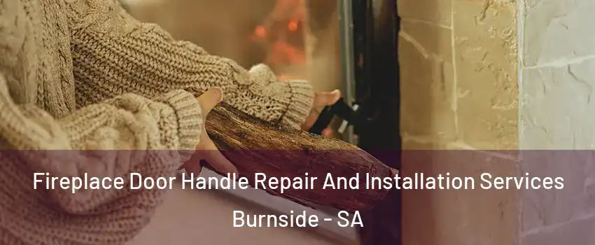 Fireplace Door Handle Repair And Installation Services Burnside - SA