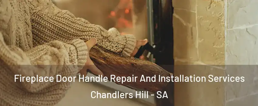 Fireplace Door Handle Repair And Installation Services Chandlers Hill - SA