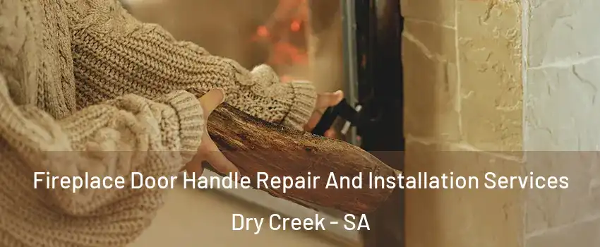  Fireplace Door Handle Repair And Installation Services Dry Creek - SA