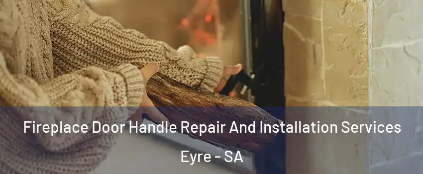 Fireplace Door Handle Repair And Installation Services Eyre - SA