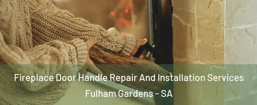Fireplace Door Handle Repair And Installation Services Fulham Gardens - SA
