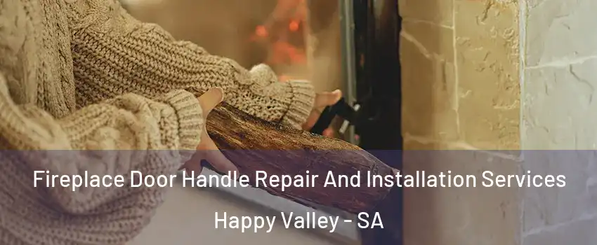  Fireplace Door Handle Repair And Installation Services Happy Valley - SA