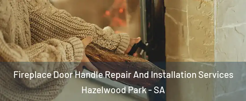 Fireplace Door Handle Repair And Installation Services Hazelwood Park - SA