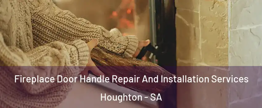  Fireplace Door Handle Repair And Installation Services Houghton - SA