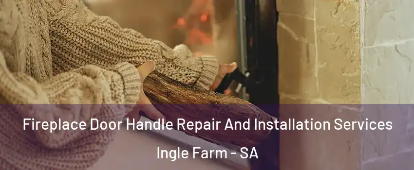 Fireplace Door Handle Repair And Installation Services Ingle Farm - SA