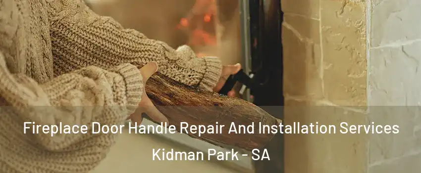 Fireplace Door Handle Repair And Installation Services Kidman Park - SA