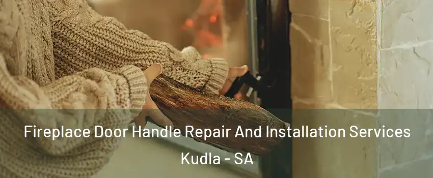 Fireplace Door Handle Repair And Installation Services Kudla - SA