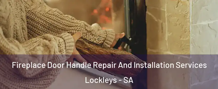 Fireplace Door Handle Repair And Installation Services Lockleys - SA