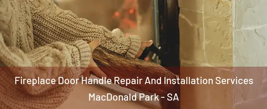 Fireplace Door Handle Repair And Installation Services MacDonald Park - SA