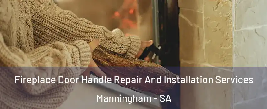 Fireplace Door Handle Repair And Installation Services Manningham - SA
