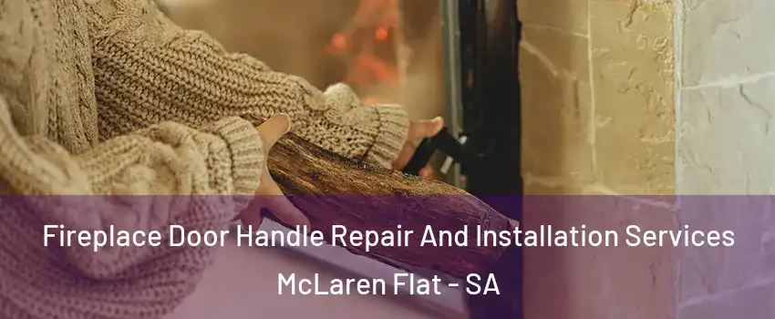 Fireplace Door Handle Repair And Installation Services McLaren Flat - SA