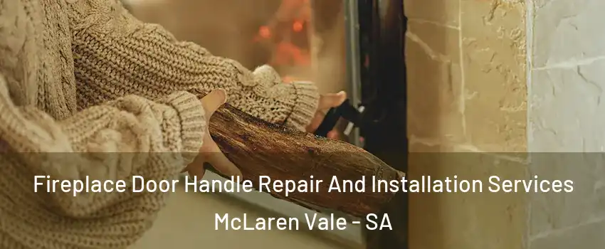 Fireplace Door Handle Repair And Installation Services McLaren Vale - SA