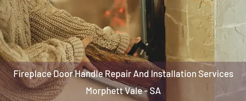 Fireplace Door Handle Repair And Installation Services Morphett Vale - SA