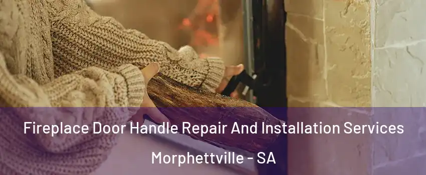 Fireplace Door Handle Repair And Installation Services Morphettville - SA