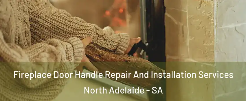 Fireplace Door Handle Repair And Installation Services North Adelaide - SA