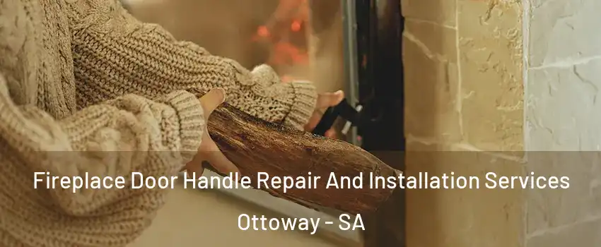 Fireplace Door Handle Repair And Installation Services Ottoway - SA