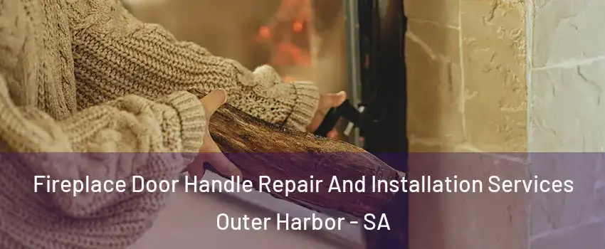 Fireplace Door Handle Repair And Installation Services Outer Harbor - SA