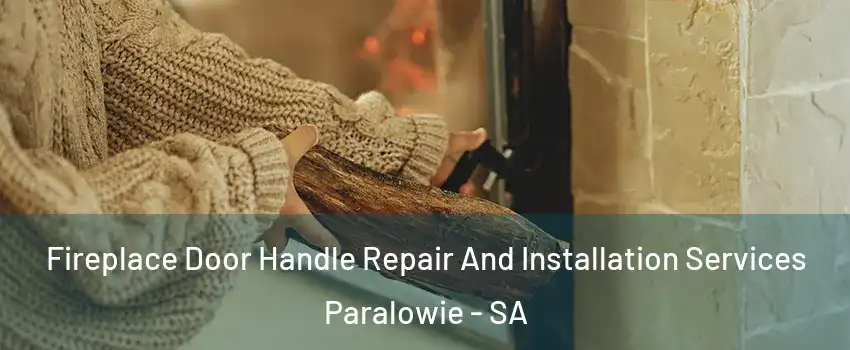 Fireplace Door Handle Repair And Installation Services Paralowie - SA