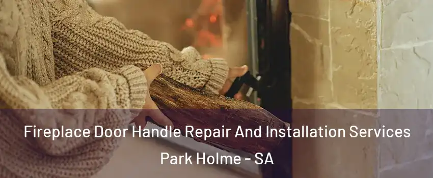 Fireplace Door Handle Repair And Installation Services Park Holme - SA