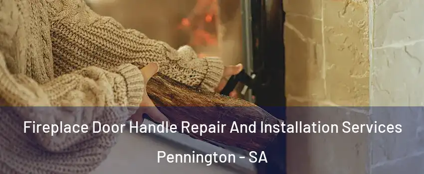 Fireplace Door Handle Repair And Installation Services Pennington - SA