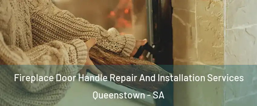 Fireplace Door Handle Repair And Installation Services Queenstown - SA