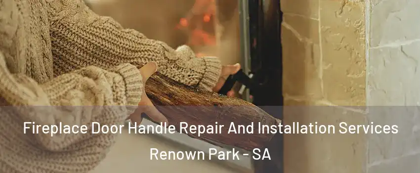 Fireplace Door Handle Repair And Installation Services Renown Park - SA