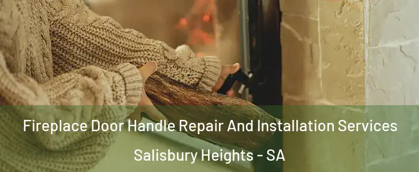 Fireplace Door Handle Repair And Installation Services Salisbury Heights - SA