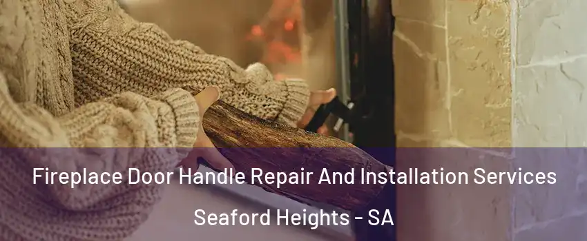 Fireplace Door Handle Repair And Installation Services Seaford Heights - SA