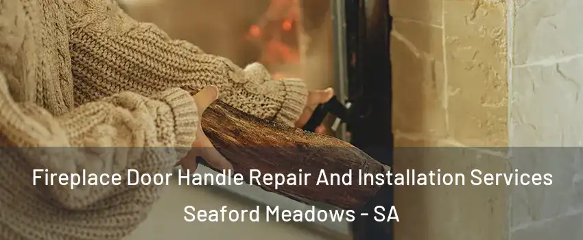 Fireplace Door Handle Repair And Installation Services Seaford Meadows - SA