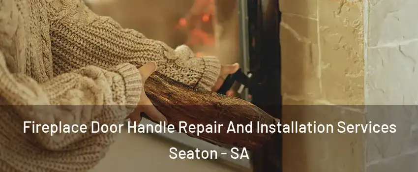 Fireplace Door Handle Repair And Installation Services Seaton - SA