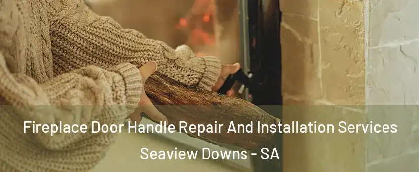 Fireplace Door Handle Repair And Installation Services Seaview Downs - SA