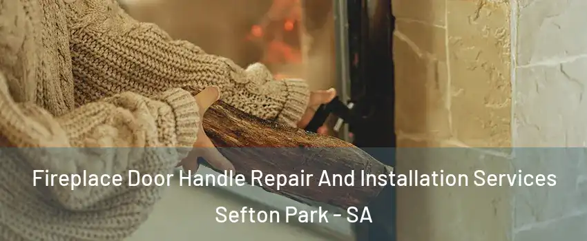 Fireplace Door Handle Repair And Installation Services Sefton Park - SA