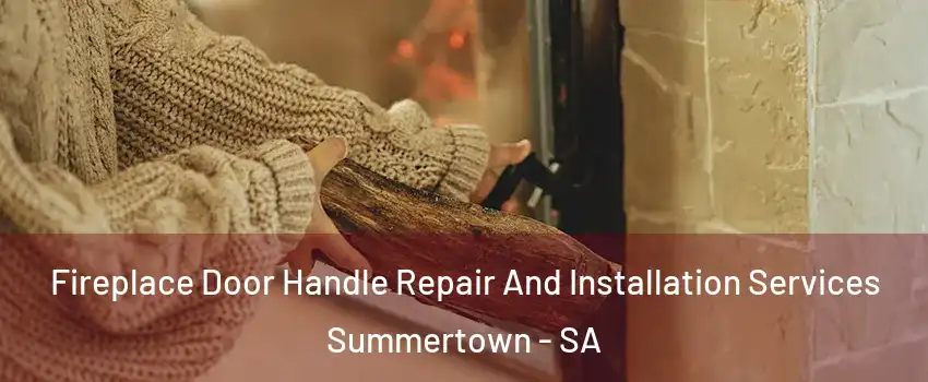 Fireplace Door Handle Repair And Installation Services Summertown - SA