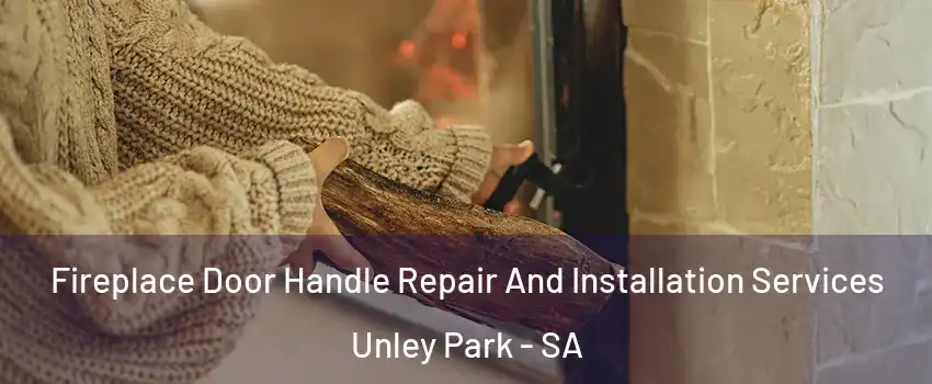 Fireplace Door Handle Repair And Installation Services Unley Park - SA