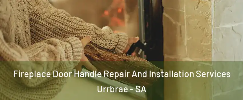 Fireplace Door Handle Repair And Installation Services Urrbrae - SA
