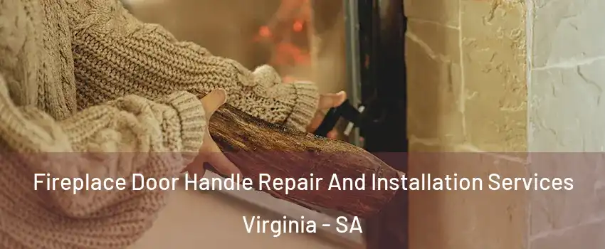 Fireplace Door Handle Repair And Installation Services Virginia - SA