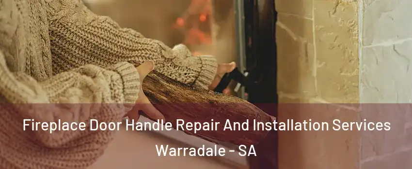 Fireplace Door Handle Repair And Installation Services Warradale - SA