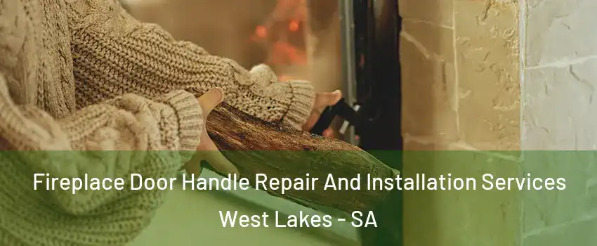 Fireplace Door Handle Repair And Installation Services West Lakes - SA