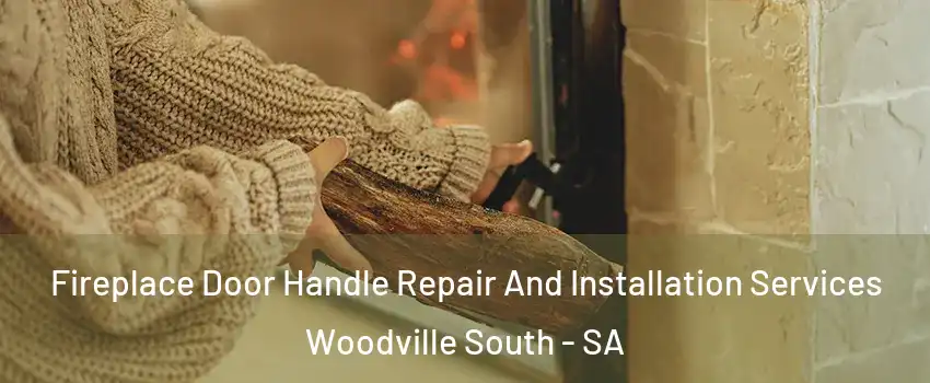 Fireplace Door Handle Repair And Installation Services Woodville South - SA