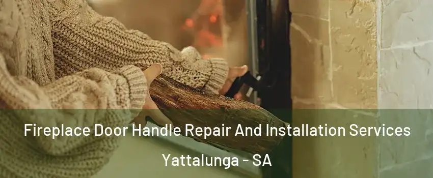 Fireplace Door Handle Repair And Installation Services Yattalunga - SA
