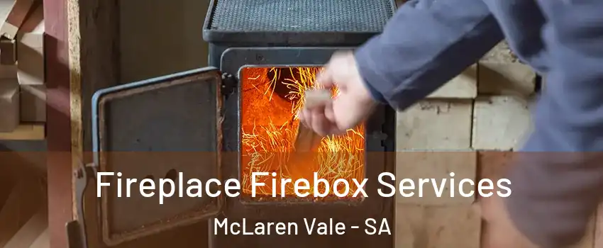 Fireplace Firebox Services McLaren Vale - SA