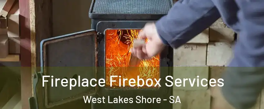 Fireplace Firebox Services West Lakes Shore - SA