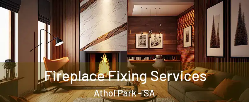 Fireplace Fixing Services Athol Park - SA