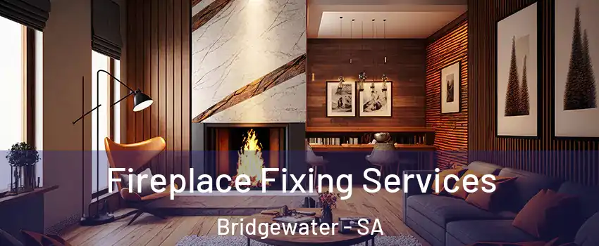 Fireplace Fixing Services Bridgewater - SA