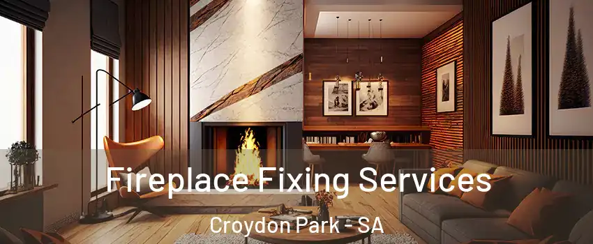 Fireplace Fixing Services Croydon Park - SA