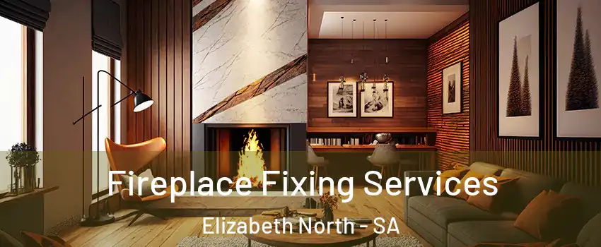 Fireplace Fixing Services Elizabeth North - SA