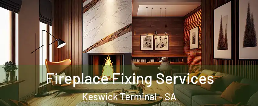  Fireplace Fixing Services Keswick Terminal - SA