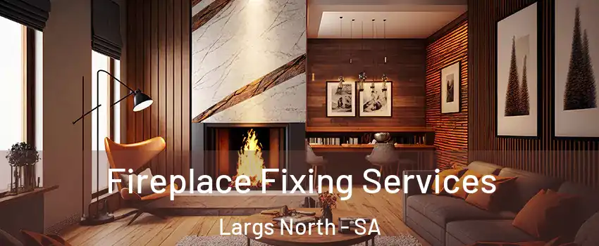 Fireplace Fixing Services Largs North - SA