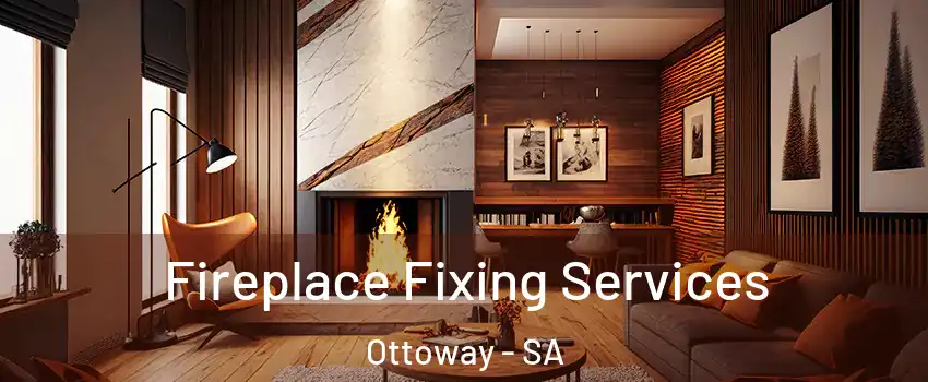 Fireplace Fixing Services Ottoway - SA