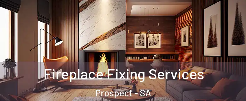 Fireplace Fixing Services Prospect - SA